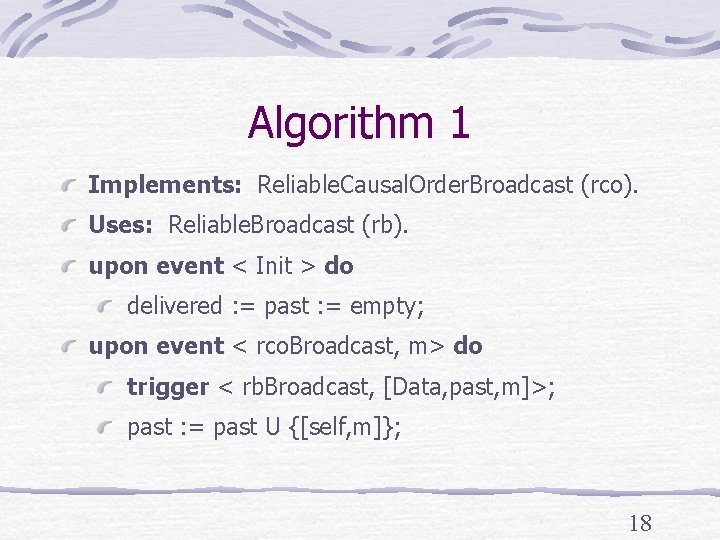 Algorithm 1 Implements: Reliable. Causal. Order. Broadcast (rco). Uses: Reliable. Broadcast (rb). upon event