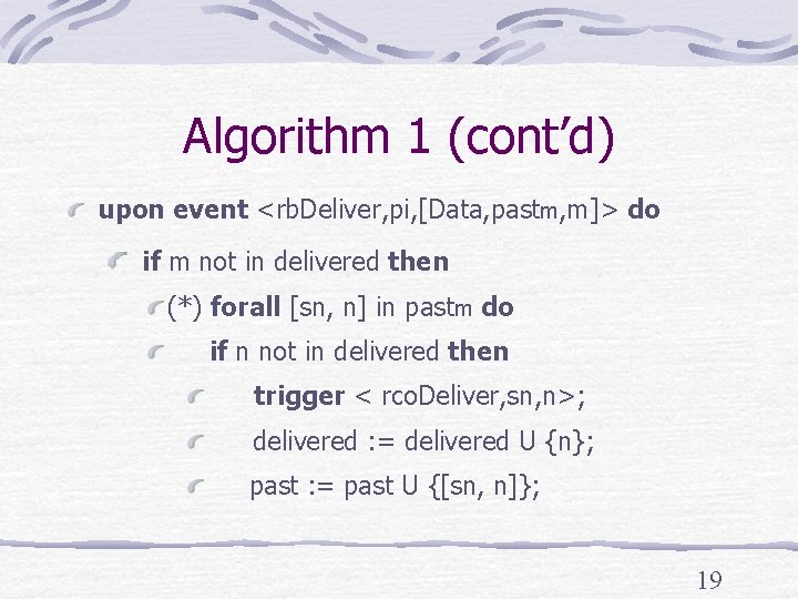Algorithm 1 (cont’d) upon event <rb. Deliver, pi, [Data, pastm, m]> do if m