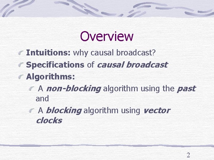 Overview Intuitions: why causal broadcast? Specifications of causal broadcast Algorithms: A non-blocking algorithm using