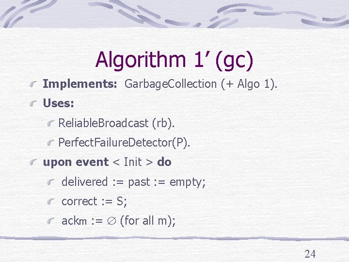 Algorithm 1’ (gc) Implements: Garbage. Collection (+ Algo 1). Uses: Reliable. Broadcast (rb). Perfect.