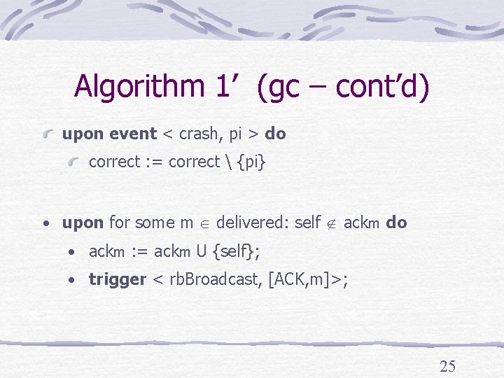 Algorithm 1’ (gc – cont’d) upon event < crash, pi > do correct :