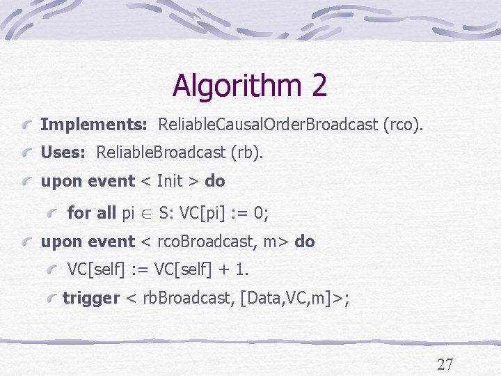 Algorithm 2 Implements: Reliable. Causal. Order. Broadcast (rco). Uses: Reliable. Broadcast (rb). upon event