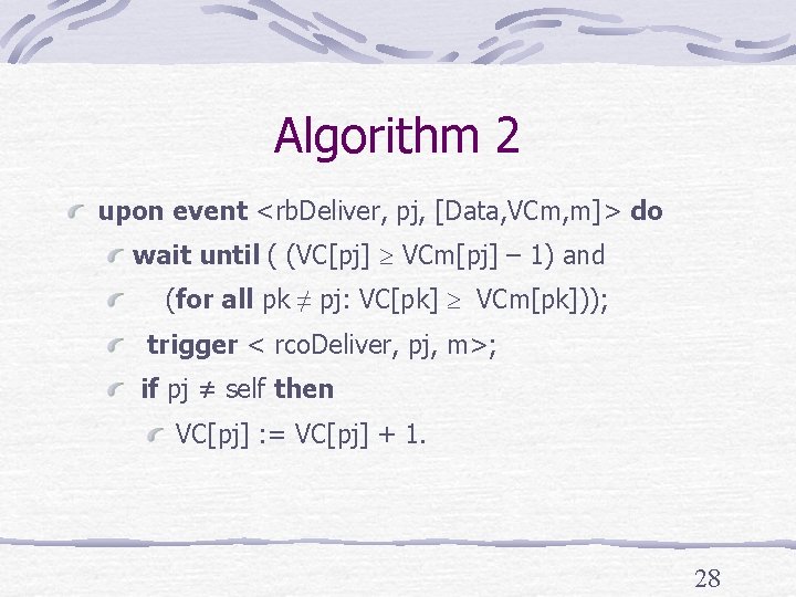 Algorithm 2 upon event <rb. Deliver, pj, [Data, VCm, m]> do wait until (