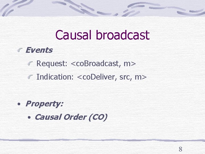 Causal broadcast Events Request: <co. Broadcast, m> Indication: <co. Deliver, src, m> • Property: