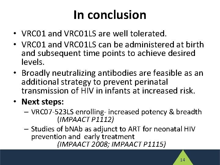 In conclusion • VRC 01 and VRC 01 LS are well tolerated. • VRC