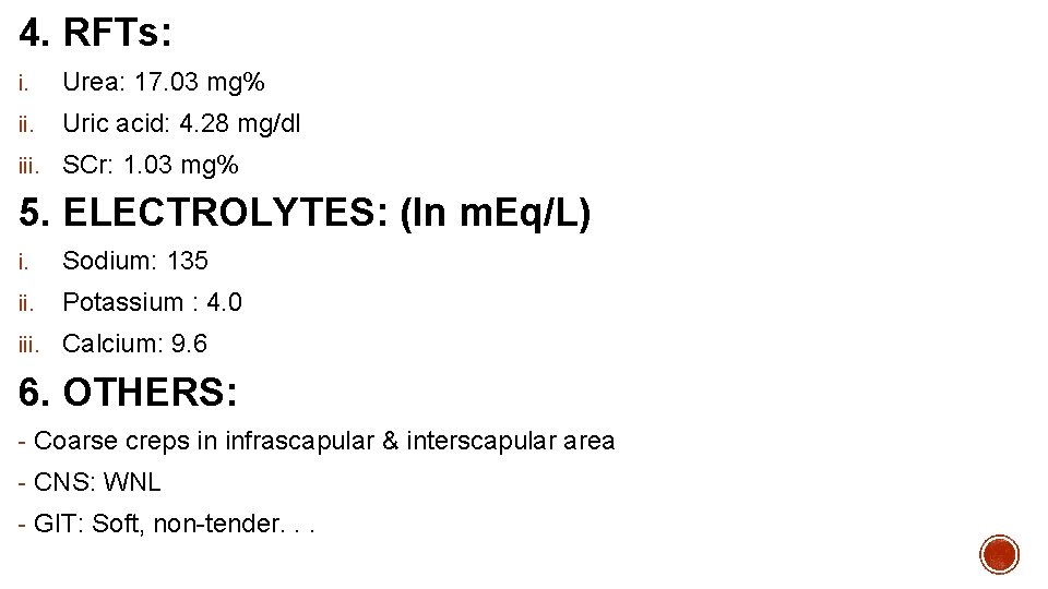 4. RFTs: i. Urea: 17. 03 mg% ii. Uric acid: 4. 28 mg/dl iii.