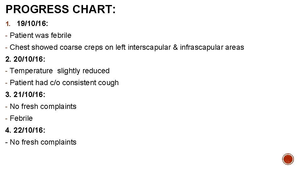 PROGRESS CHART: 1. 19/10/16: - Patient was febrile - Chest showed coarse creps on