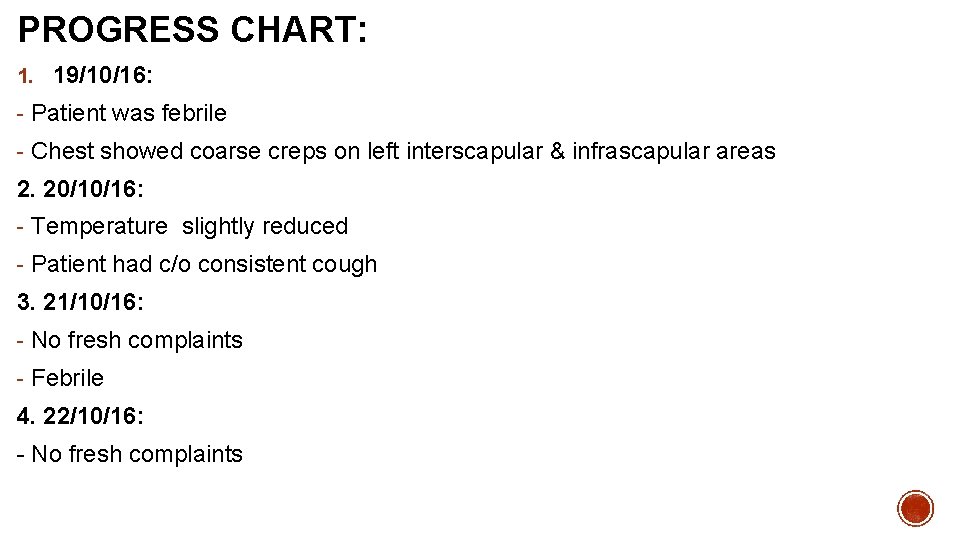 PROGRESS CHART: 1. 19/10/16: - Patient was febrile - Chest showed coarse creps on