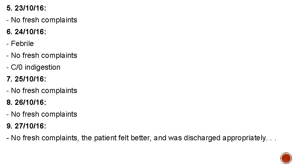 5. 23/10/16: - No fresh complaints 6. 24/10/16: - Febrile - No fresh complaints