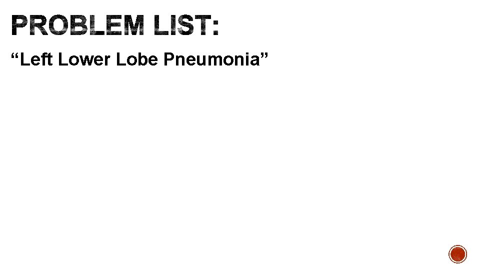 “Left Lower Lobe Pneumonia” 