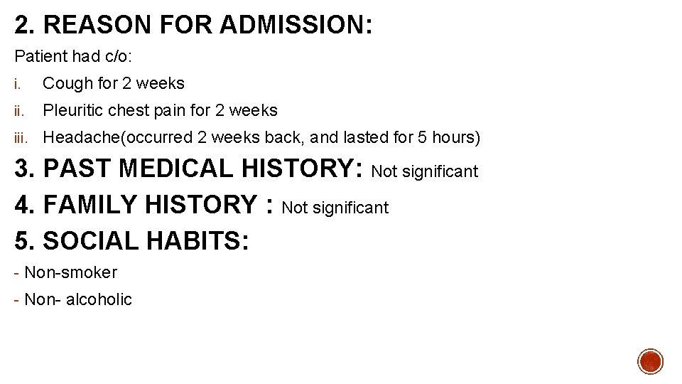 2. REASON FOR ADMISSION: Patient had c/o: i. Cough for 2 weeks ii. Pleuritic