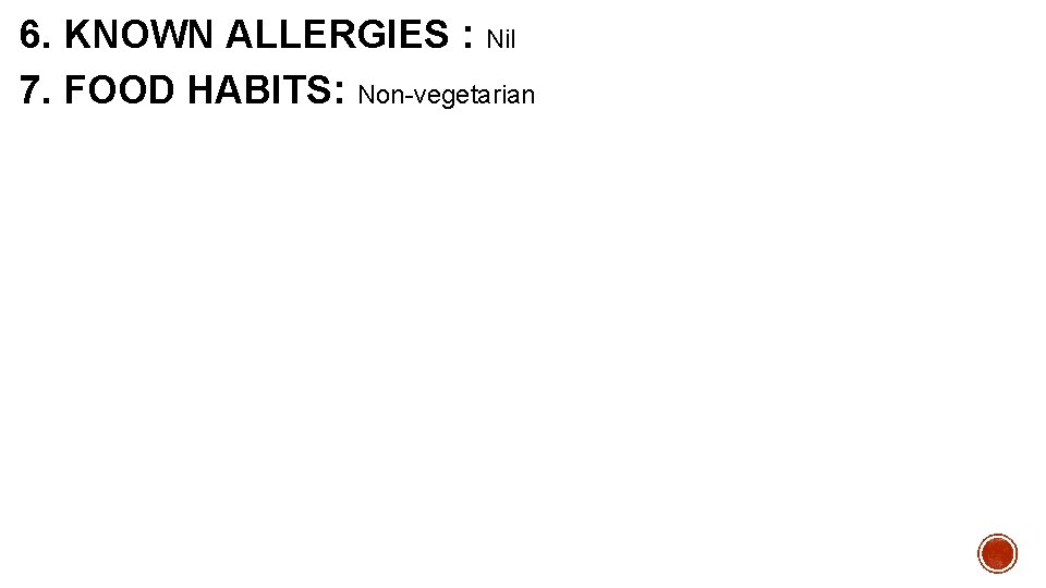 6. KNOWN ALLERGIES : Nil 7. FOOD HABITS: Non-vegetarian 