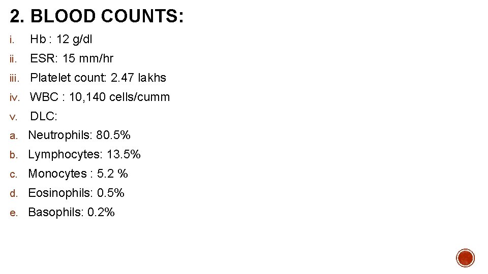 2. BLOOD COUNTS: i. Hb : 12 g/dl ii. ESR: 15 mm/hr iii. Platelet