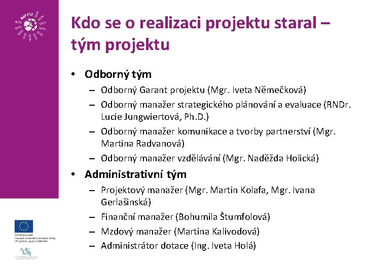 Kdo se o realizaci projektu staral – tým projektu • Odborný tým – Odborný