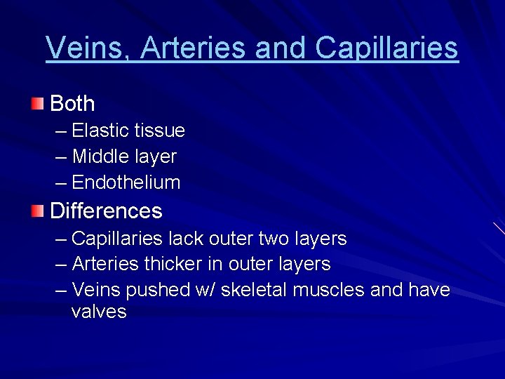 Veins, Arteries and Capillaries Both – Elastic tissue – Middle layer – Endothelium Differences