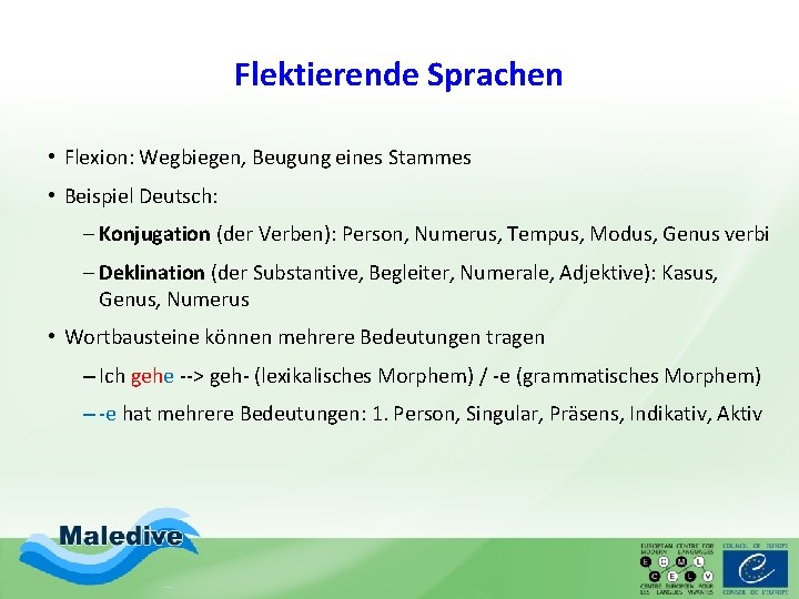 Flektierende Sprachen • Flexion: Wegbiegen, Beugung eines Stammes • Beispiel Deutsch: - Konjugation (der