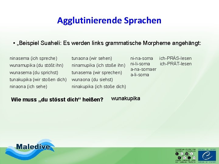 Agglutinierende Sprachen • „Beispiel Suaheli: Es werden links grammatische Morpheme angehängt: . spreche) ninasema