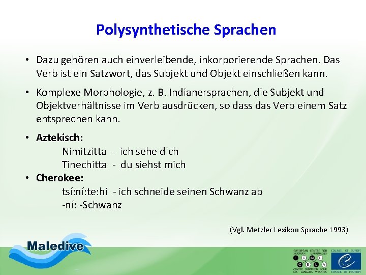 Polysynthetische Sprachen • Dazu gehören auch einverleibende, inkorporierende Sprachen. Das Verb ist ein Satzwort,