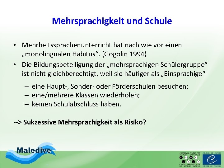 Mehrsprachigkeit und Schule • Mehrheitssprachenunterricht hat nach wie vor einen „monolingualen Habitus“. (Gogolin 1994)