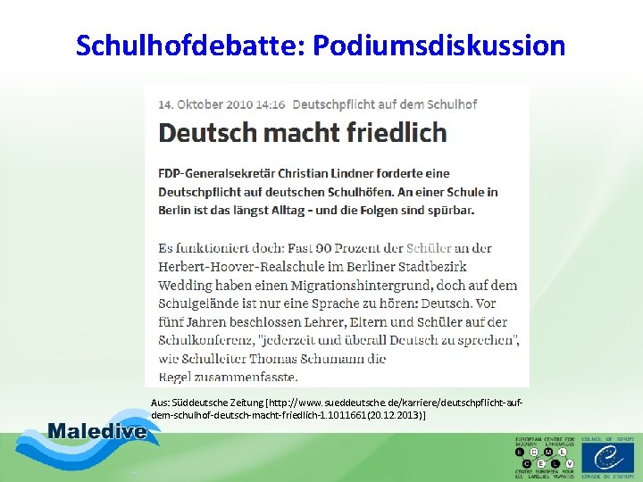 Schulhofdebatte: Podiumsdiskussion Aus: Süddeutsche Zeitung [http: //www. sueddeutsche. de/karriere/deutschpflicht-aufdem-schulhof-deutsch-macht-friedlich-1. 1011661(20. 12. 2013)] 