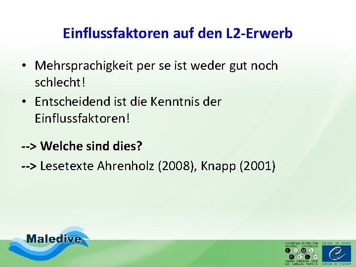 Einflussfaktoren auf den L 2 -Erwerb • Mehrsprachigkeit per se ist weder gut noch