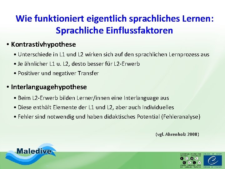 Wie funktioniert eigentlich sprachliches Lernen: Sprachliche Einflussfaktoren • Kontrastivhypothese • Unterschiede in L 1