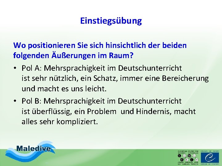 Einstiegsübung Wo positionieren Sie sich hinsichtlich der beiden folgenden Äußerungen im Raum? • Pol