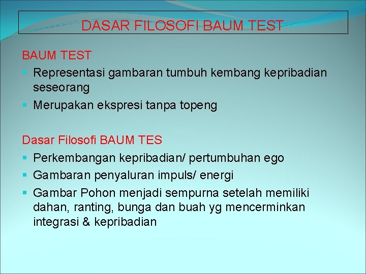 DASAR FILOSOFI BAUM TEST § Representasi gambaran tumbuh kembang kepribadian seseorang § Merupakan ekspresi