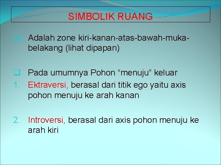 SIMBOLIK RUANG q Adalah zone kiri-kanan-atas-bawah-mukabelakang (lihat dipapan) q Pada umumnya Pohon “menuju” keluar