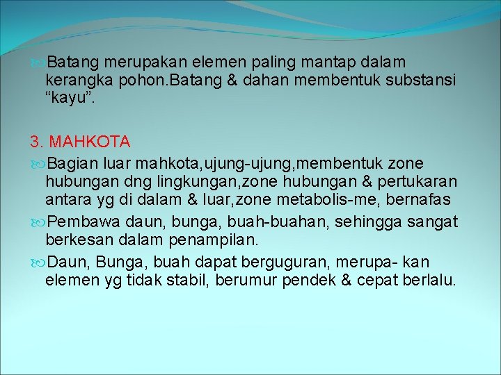  Batang merupakan elemen paling mantap dalam kerangka pohon. Batang & dahan membentuk substansi