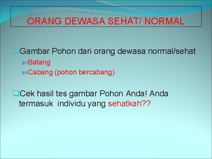 ORANG DEWASA SEHAT/ NORMAL q. Gambar Pohon dari orang dewasa normal/sehat Batang Cabang (pohon