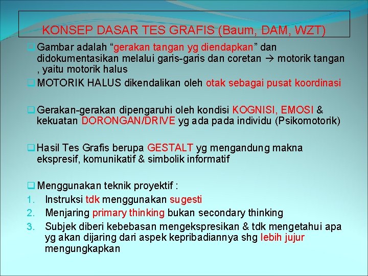 KONSEP DASAR TES GRAFIS (Baum, DAM, WZT) q Gambar adalah “gerakan tangan yg diendapkan”