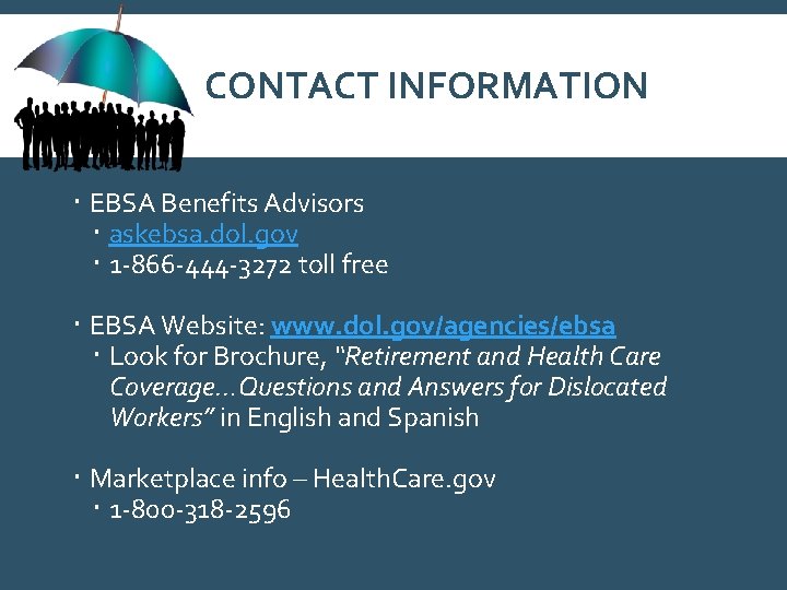 CONTACT INFORMATION EBSA Benefits Advisors askebsa. dol. gov 1 -866 -444 -3272 toll free