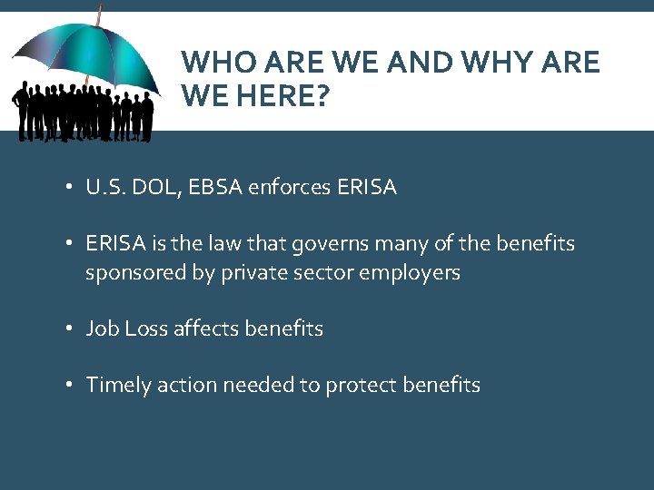 WHO ARE WE AND WHY ARE WE HERE? • U. S. DOL, EBSA enforces