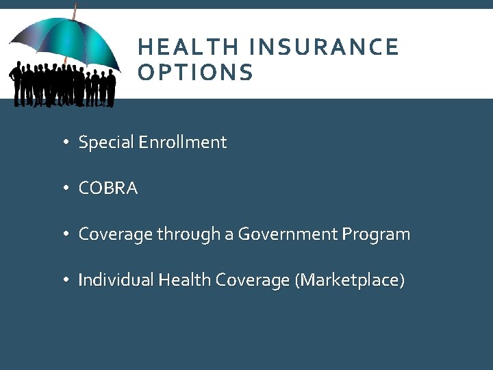 HEALTH INSURANCE OPTIONS • Special Enrollment • COBRA • Coverage through a Government Program