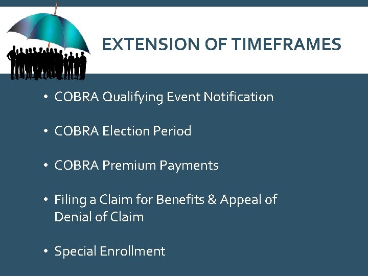 EXTENSION OF TIMEFRAMES • COBRA Qualifying Event Notification • COBRA Election Period • COBRA