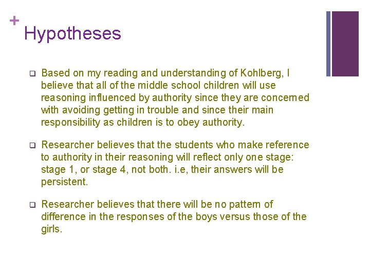 + Hypotheses q Based on my reading and understanding of Kohlberg, I believe that