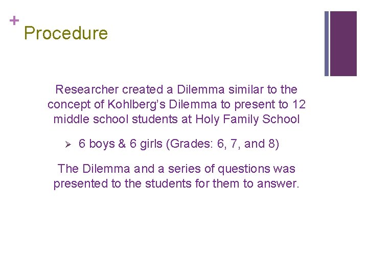 + Procedure Researcher created a Dilemma similar to the concept of Kohlberg’s Dilemma to