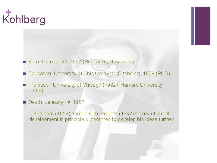 + Kohlberg n Born: October 25, 1927 (Bronxville, New York) n Education: University of