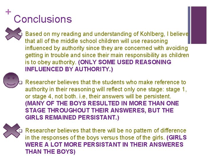 + Conclusions q Based on my reading and understanding of Kohlberg, I believe that