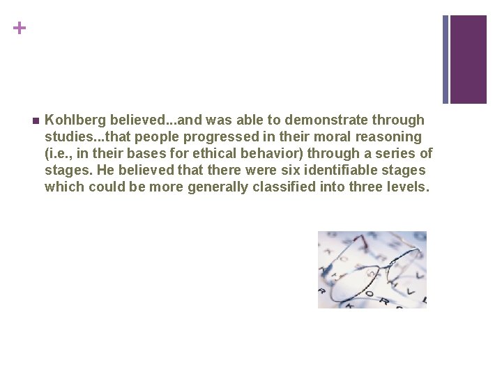 + n Kohlberg believed. . . and was able to demonstrate through studies. .