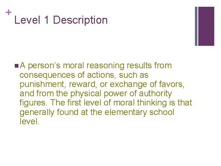 + Level 1 Description n. A person’s moral reasoning results from consequences of actions,