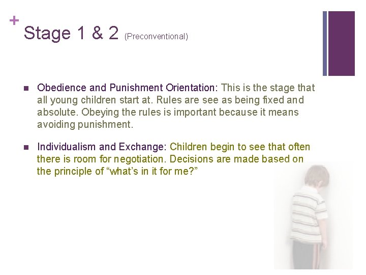 + Stage 1 & 2 (Preconventional) n Obedience and Punishment Orientation: This is the