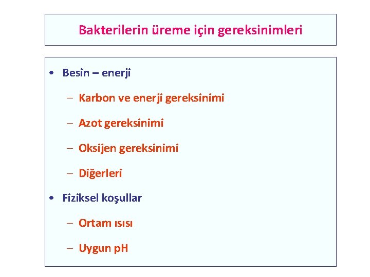 Bakterilerin üreme için gereksinimleri • Besin – enerji – Karbon ve enerji gereksinimi –