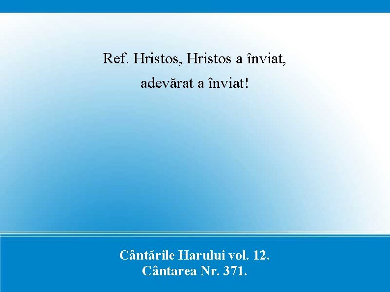 Ref. Hristos, Hristos a înviat, adevărat a înviat! Cântările Harului vol. 12. Cântarea Nr.