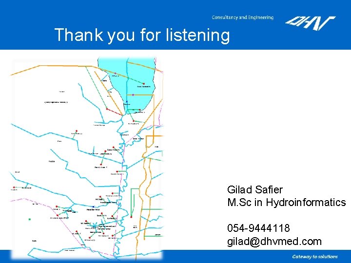 Thank you for listening Gilad Safier M. Sc in Hydroinformatics 054 -9444118 gilad@dhvmed. com