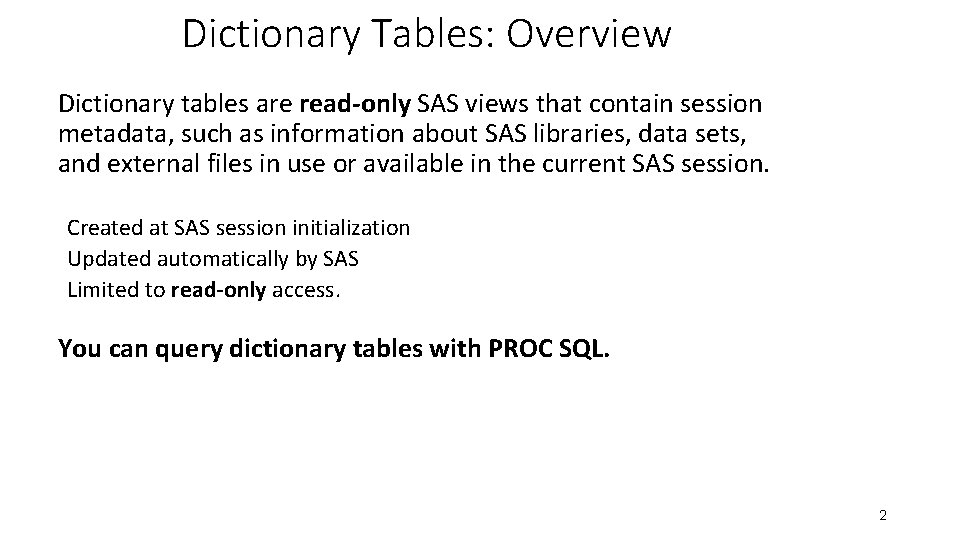 Dictionary Tables: Overview Dictionary tables are read-only SAS views that contain session metadata, such