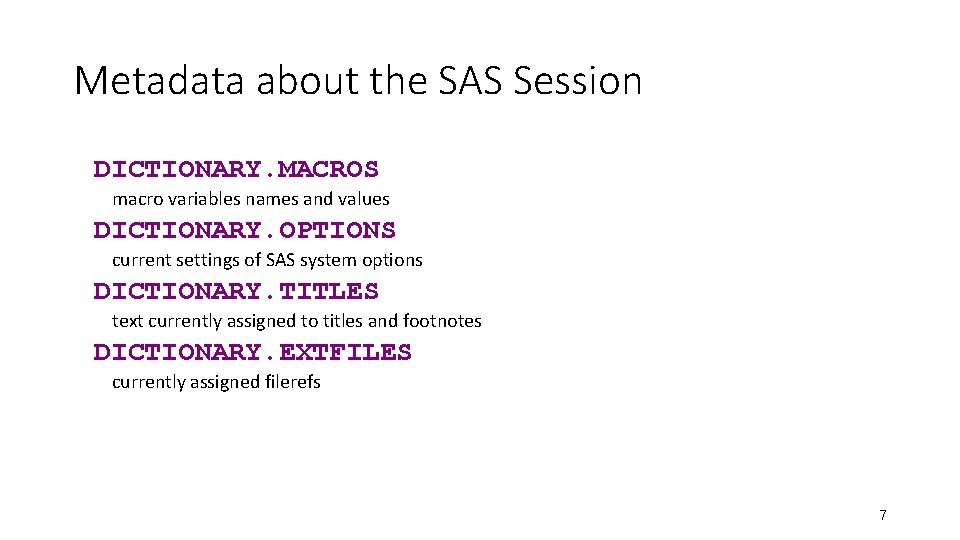 Metadata about the SAS Session DICTIONARY. MACROS macro variables names and values DICTIONARY. OPTIONS