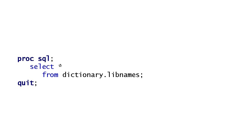 proc sql; select * from dictionary. libnames; quit; 