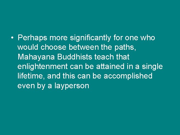  • Perhaps more significantly for one who would choose between the paths, Mahayana